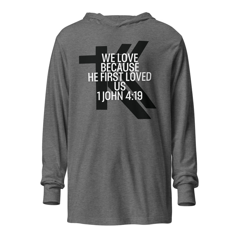 1 John 4:19 Hooded long-sleeve