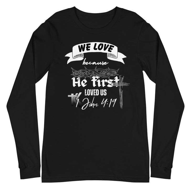 1 John 4:19 Long Sleeve