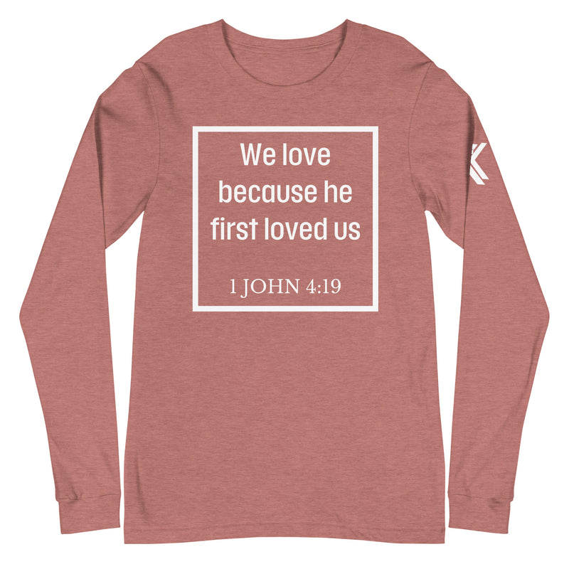 1 John 4:19 Long Sleeve