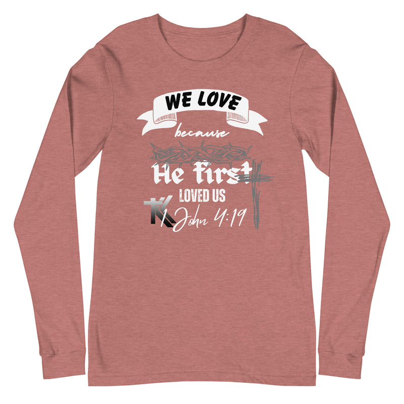 1 John 4:19 Long Sleeve