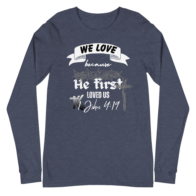 1 John 4:19 Long Sleeve