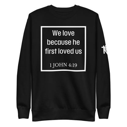 1 John 4:19 Premium Crewneck